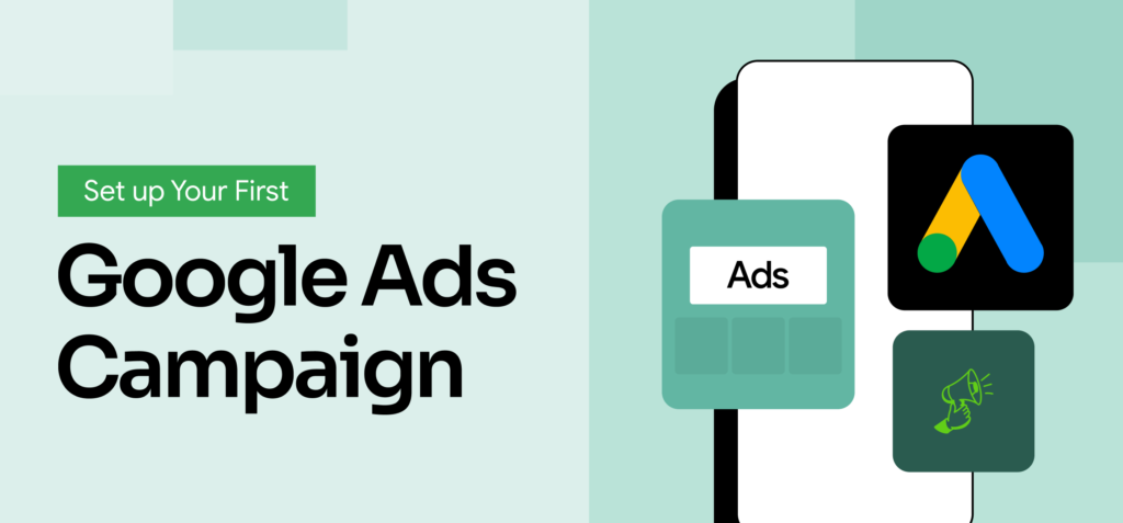 Setup First Google Ads campaign